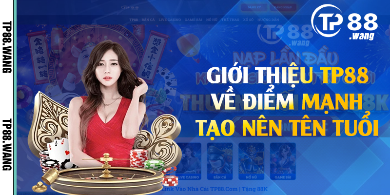 Giới thiệu TP88 về điểm mạnh tạo nên tên tuổi